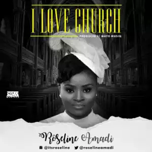 Roseline Amadi - I Love Church